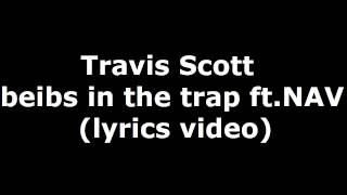 Travis Scott  beibs in the trap ft NAV lyrics [upl. by Fleece]