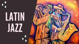 Latin Jazz amp Latin Jazz Music with Latin Jazz Instrumental for Latin Jazz Dance [upl. by Nnyllaf474]