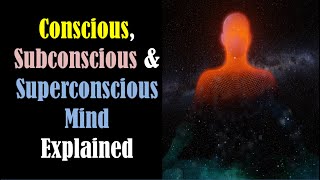 Conscious Subconscious and Superconscious Mind  Consciousness Subconsciousness Superconsciousness [upl. by Calia]