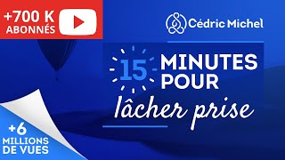 15 min POUR LÂCHER PRISE méditation guidée 🎧🎙 Cédric Michel [upl. by Navoj842]