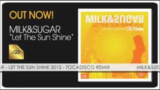 Milk amp Sugar  Let The Sun Shine 2012 Tocadisco Remix [upl. by Anaiviv]