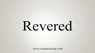 How To Say Revered [upl. by Sommer]