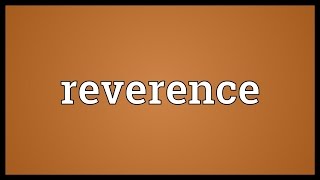 Reverence Meaning [upl. by Clippard150]