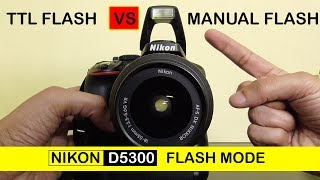 Nikon D5300 TTL flash vs manual flash mode [upl. by Eirrehs903]