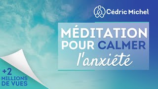 Méditation pour calmer lanxiété 🎧🎙 Cédric Michel [upl. by Airotkciv]