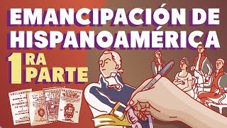 La emancipación de Hispanoamérica  Primera parte [upl. by Nnaecyoj804]