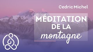 Méditation de la montagne 🎧🎙 Cédric Michel [upl. by Hanahsuar564]