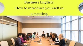 Business English How to introduce yourself in a meeting [upl. by Aihsemot]