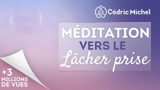 Méditation vers le lâcher prise avec Cédric Michel [upl. by Assir]