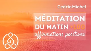 MEDITATION DU MATIN  nouvelle version relaxation  affirmations positives 🎧🎙 Cédric Michel [upl. by Anuahsat]