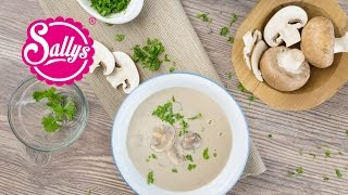 Samiras Lieblingssuppe – ChampignonCremesuppe  Sallys Welt [upl. by Brittne]