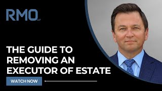 The Guide to Removing an Executor of Estate  RMO Lawyers [upl. by Tsirc]