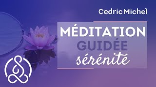 Méditation guidée vers la sérénité 🎧🎙 Cédric Michel [upl. by Ainehs]