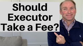 Should Executor Accept Compensation [upl. by Floris573]