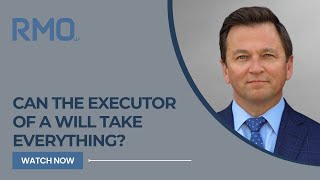 Can the Executor of a Will Take Everything  RMO Lawyers [upl. by Verene842]