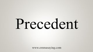 How To Say Precedent [upl. by Aisaim]