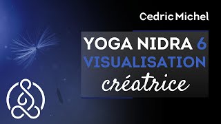 Yoga Nidra 6  Visualisation Créatrice 🎧🎙 Cédric Michel [upl. by Clementia]