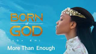 Ada Ehi  More Than Enough  BORN OF GOD [upl. by Ahsilac]